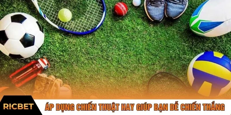Áp dụng chiến thuật hay giúp bạn dễ chiến thắng