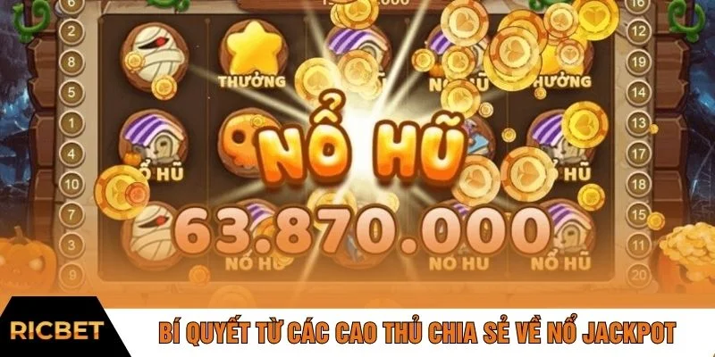 Bí quyết từ các cao thủ chia sẻ về nổ jackpot
