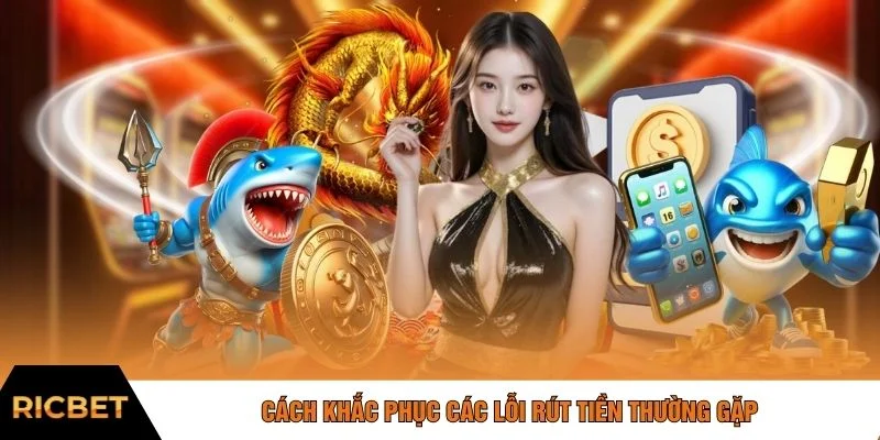 Cách khắc phục các lỗi rút tiền thường gặp
