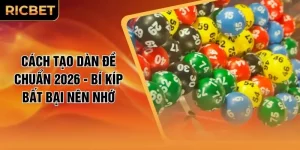 Cách Tạo Dàn Đề Chuẩn 2026 - Bí Kíp Bất Bại Nên Nhớ