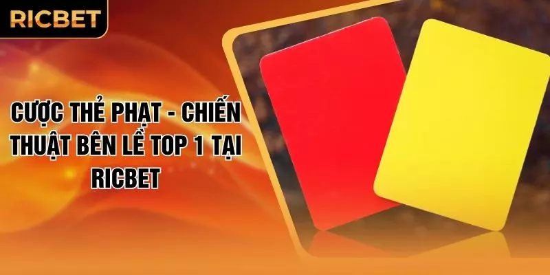 Cược Thẻ Phạt - Chiến Thuật Bên Lề Top 1 Tại RICBET