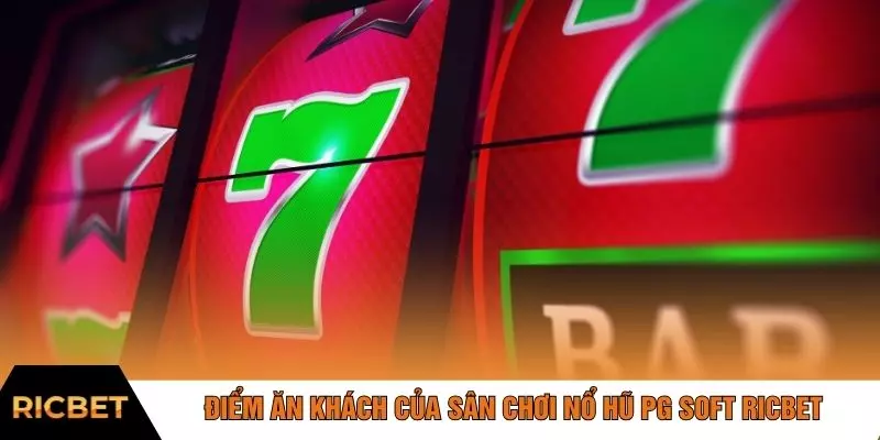 Điểm ăn khách của sân chơi nổ hũ PG Soft RICBET