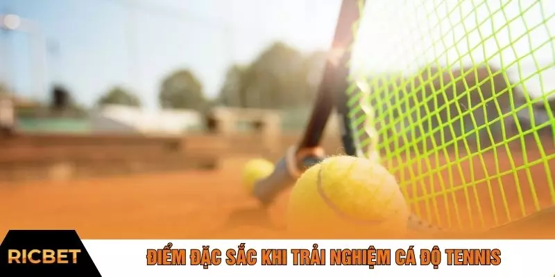 Điểm đặc sắc khi trải nghiệm cá độ tennis