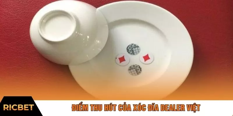 Điểm thu hút của xóc đĩa dealer Việt