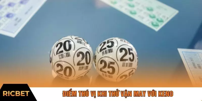 Điểm thú vị khi thử vận may với keno