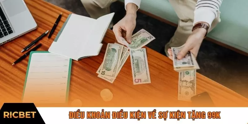 Điều khoản điều kiện về sự kiện tặng 99K