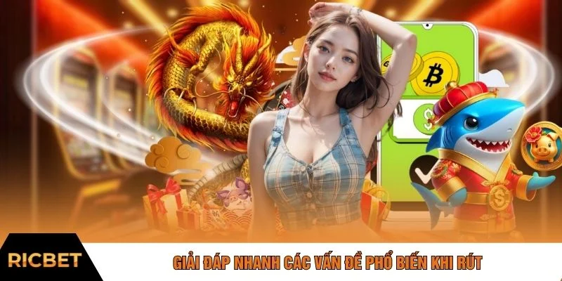 Giải đáp nhanh các vấn đề phổ biến khi rút