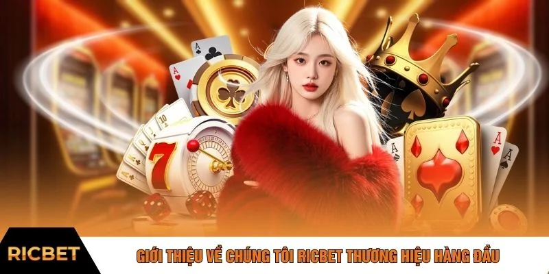 Giới thiệu về chúng tôi RICBET thương hiệu hàng đầu