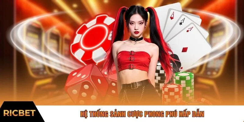 Hệ thống sảnh cược phong phú hấp dẫn