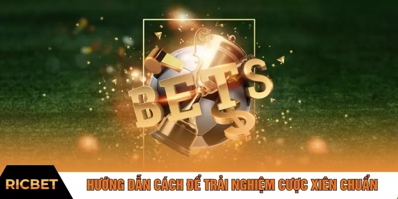 Hướng dẫn cách để trải nghiệm cược xiên chuẩn