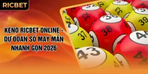 Keno RICBET Online - Dự Đoán Số May Mắn Nhanh Gọn 2026