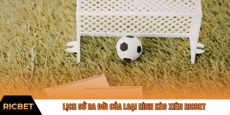 Lịch sử ra đời của loại hình kèo xiên RICBET
