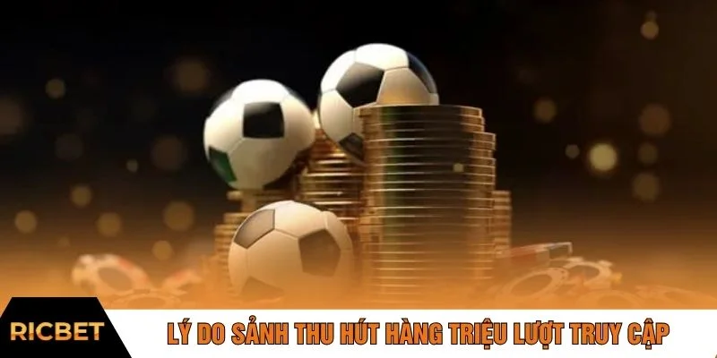 Lý do sảnh thu hút hàng triệu lượt truy cập