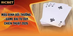 Mậu Binh Đổi Thưởng - Game Bài Tư Duy Chiến Thuật 2026