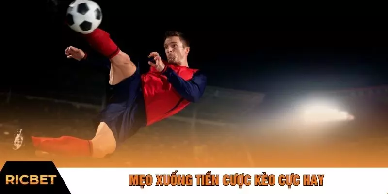Mẹo xuống tiền cược kèo cực hay