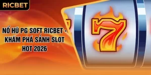 Nổ Hũ PG Soft RICBET - Khám Phá Sảnh Slot Hot 2026