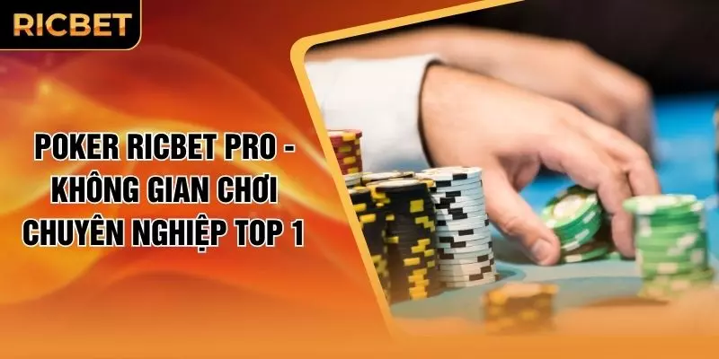 Poker RICBET Pro - Không Gian Chơi Chuyên Nghiệp Top 1