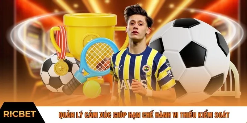 Quản lý cảm xúc giúp hạn chế hành vi thiếu kiểm soát