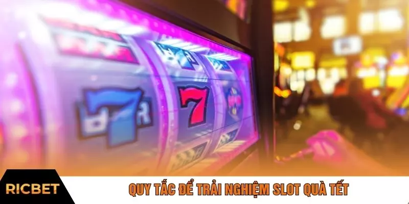 Quy tắc để trải nghiệm slot quà Tết