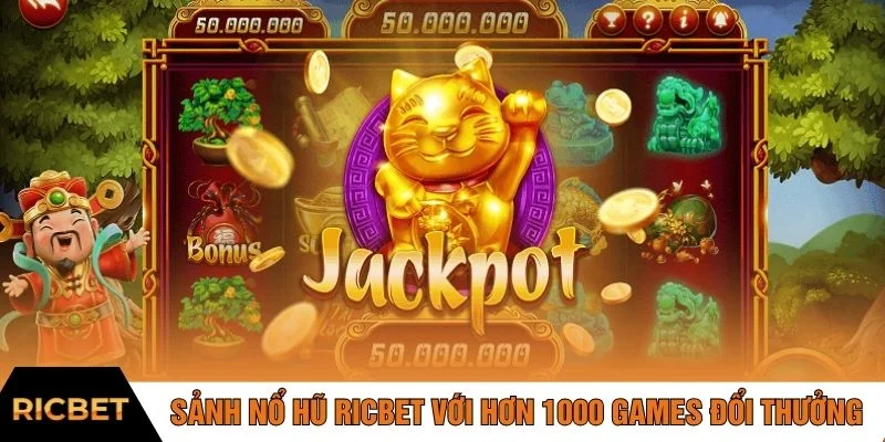 Sảnh nổ hũ RICBET với hơn 1000 games đổi thưởng