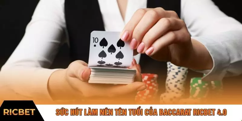 Sức hút làm nên tên tuổi của baccarat RICBET 4.0