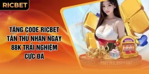 Tặng Code RICBET Tân Thủ Nhận Ngay 88K Trải Nghiệm Cực Đã