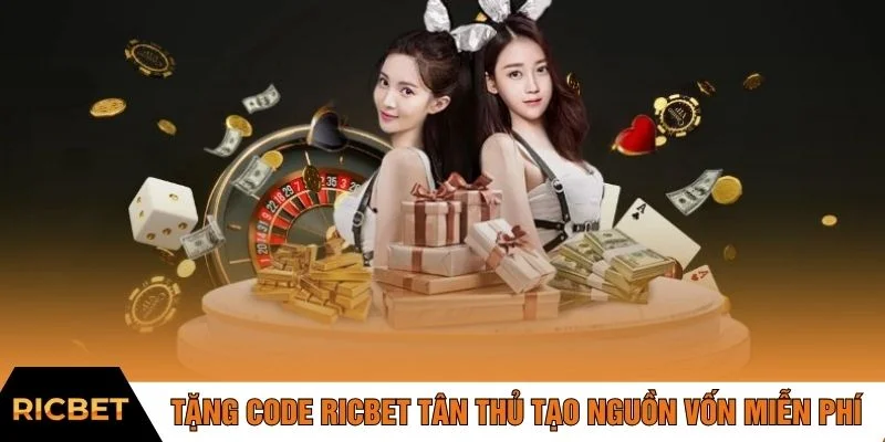 Tặng code RICBET tân thủ tạo nguồn vốn miễn phí