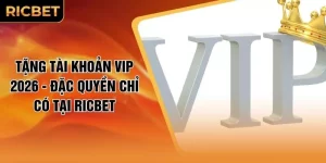 Tặng Tài Khoản VIP 2026 - Đặc Quyền Chỉ Có Tại RICBET
