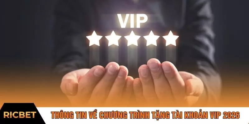 Thông tin về chương trình tặng tài khoản VIP 2026