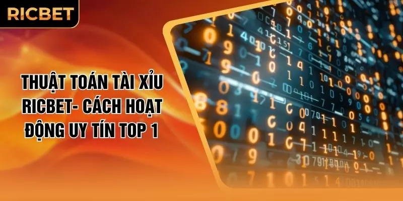 Thuật Toán Tài Xỉu RICBET- Cách Hoạt Động Uy Tín Top 1