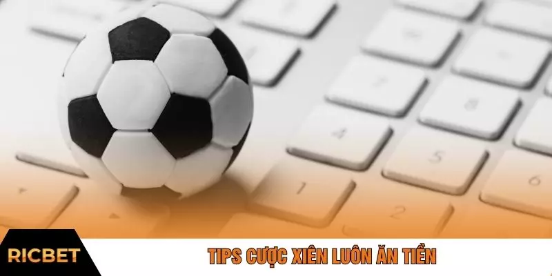 Tips cược xiên luôn ăn tiền