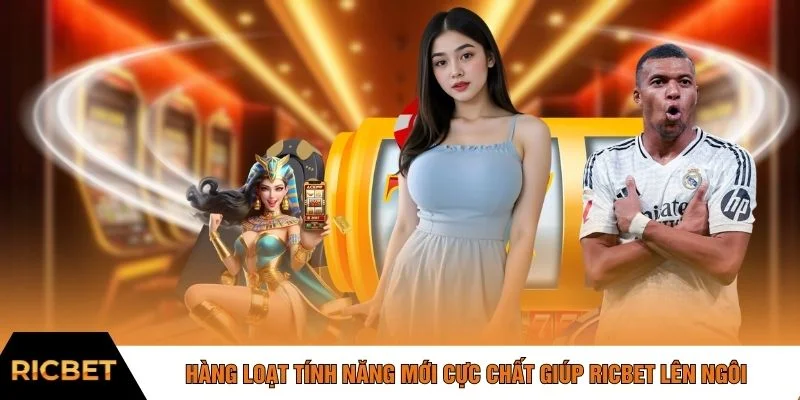 Hàng loạt tính năng mới cực chất giúp RICBET lên ngôi
