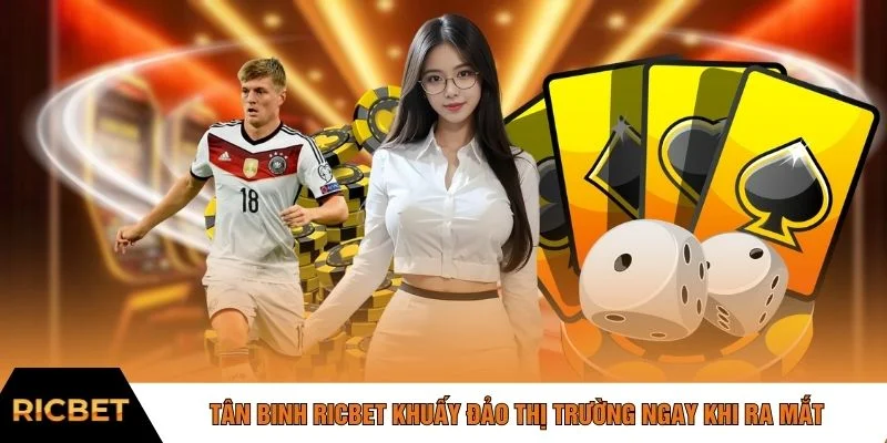 Tân binh RICBET khuấy đảo thị trường ngay khi ra mắt